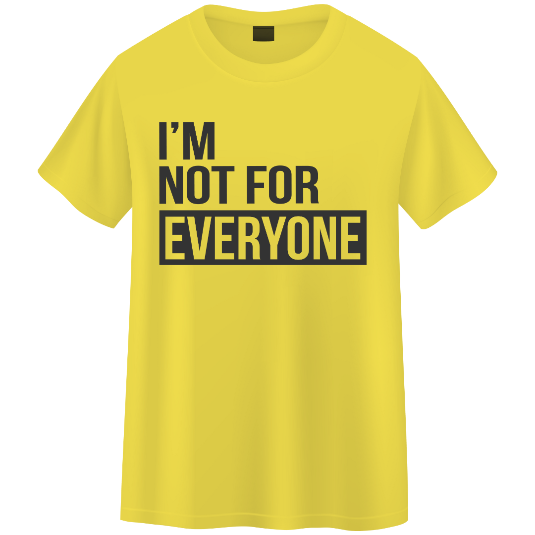 I’m Not For Everybody T-Shirt